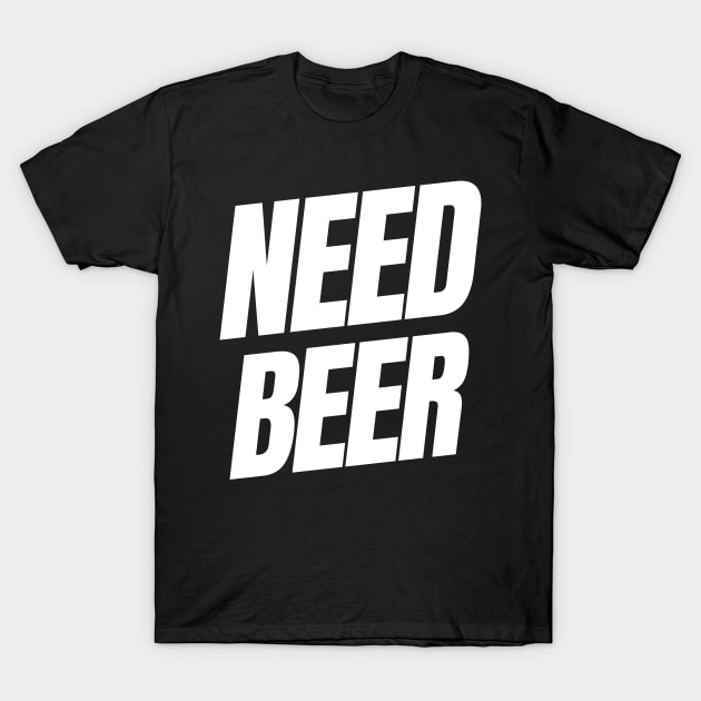 Need Beer. Funny NSFW Alcohol Drinking Quote T-Shirt by That Cheeky Tee